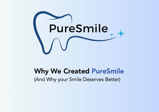 Why We Created PureSmile® (And Why Your Smile Deserves Better) - PureSmile